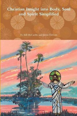 Christian Insight into Body, Soul and Spirit Simplified(English, Paperback, James Tibbetts Bill McCarthy, Fr)