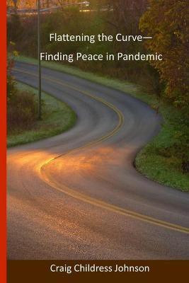Flattening the Curve - Finding Peace in Pandemic(English, Paperback, Johnson Craig Childress)