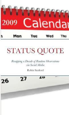 STATUS QUOTE-Recapping a Decade of Random Observations via Social Media(English, Paperback, Sanford Robin)