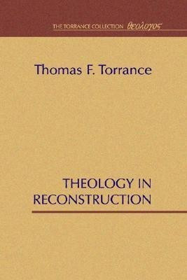 Theology in Reconstruction(English, Paperback, Torrance Thomas F)