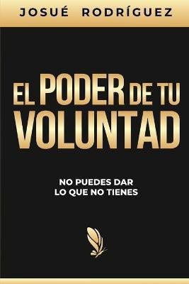 El poder de tu voluntad(Spanish, Paperback, Rodriguez Josue)
