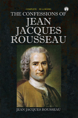 The Confessions of Jean Jacques Rousseau(Hardcover, Jean Jacques Rousseau)