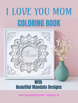 I Love You Mom Coloring Book(English, Paperback, Priyadarshini Shukla)