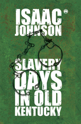 Slavery Days In Old Kentucky(Hardcover, Issac Johnson)