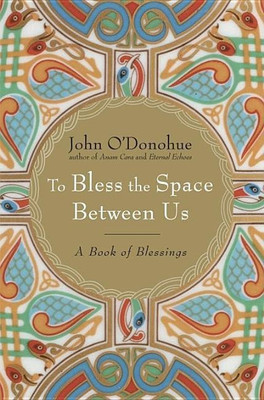 To Bless the Space Between Us(English, Hardcover, Ph.D. O'Donohue John)