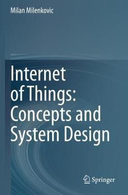 Internet of Things: Concepts and System Design(English, Paperback, Milenkovic Milan)