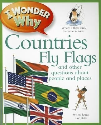 I Wonder Why Countries Fly Flags: And Other Questions About People and Places(English, Paperback, Steele Philip)