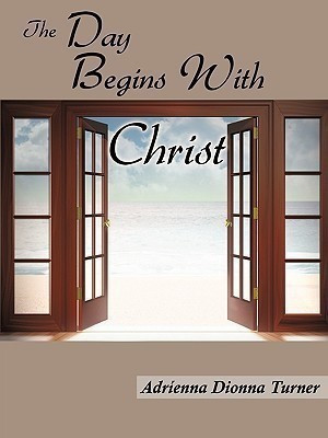 The Day Begins With Christ(English, Paperback, Turner Adrienna Dionna)