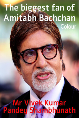 The biggest fan of Amitabh Bachchan Colour(English, Paperback, Mr Vivek Kumar Pandey Shambhunath)