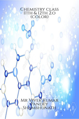 Chemistry class 11th & 12th 2.o(color)(English, Paperback, Mr Vivek Kumar Pandey Shambhunath)