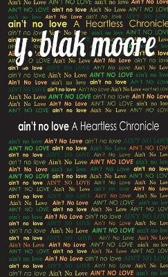 Ain't No Love(English, Paperback, Moore Y Blak)