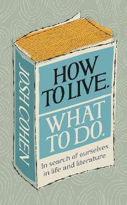 How to Live. What To Do.(English, Hardcover, Cohen Josh)