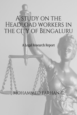 A study on the Headload workers in the city of Bengaluru(English, Paperback, Mohammed Farhan C)