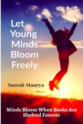 Let Young Minds Bloom Freely(English, Paperback, Suresh Maurya)