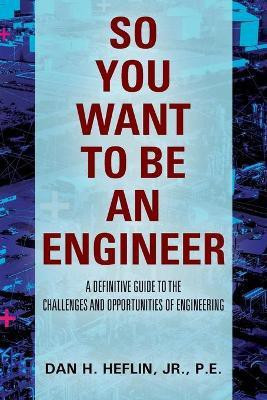 So You Want to Be an Engineer(English, Paperback, Heflin Pe Jr)