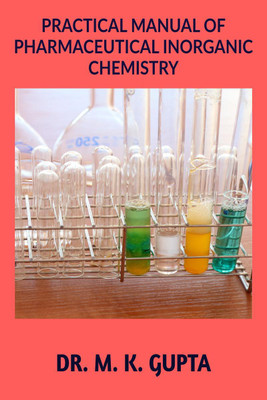 PRACTICAL MANUAL OF PHARMACEUTICAL INORGANIC CHEMISTRY(English, Paperback, Dr. M. K. Gupta)