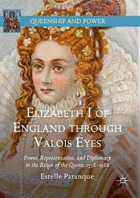 Elizabeth I of England through Valois Eyes(English, Paperback, Paranque Estelle)