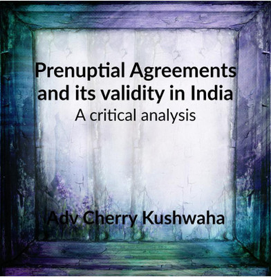Prenuptial Agreement and it's Validity in India(English, Paperback, Adv Cherry Kushwaha)