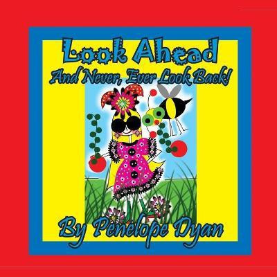 Look Ahead . . . And Never, Ever Look Back!(English, Paperback, Dyan Penelope)