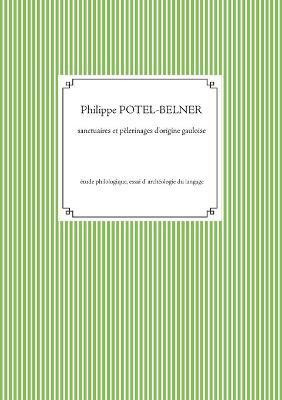 Sanctuaires et pelerinages d'origine gauloise(French, Paperback, Potel-Belner Philippe)