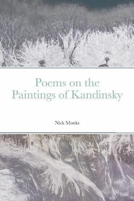 Poems on the Paintings of Kandinsky(English, Paperback, Monks Nick)