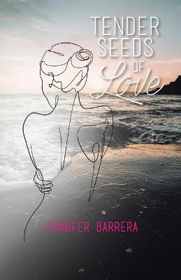 Tender Seeds of Love(English, Paperback, Barrera Jennifer)