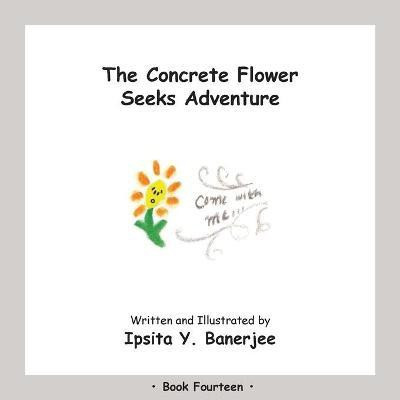 The Concrete Flower Seeks Adventure(English, Paperback, Banerjee Ipsita Y)