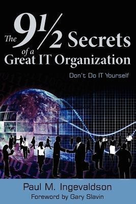 The 9 1/2 Secrets of a Great IT Organization(English, Paperback, Paul M Ingevaldson)