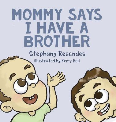 Mommy Says I Have a Brother(English, Hardcover, Resendes Stephany)