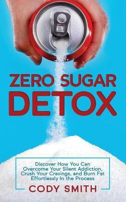 Zero Sugar Detox(English, Paperback, Smith Cody)