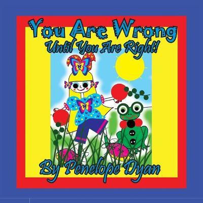 You Are Wrong . . . Until You Are Right!(English, Paperback, Dyan Penelope)