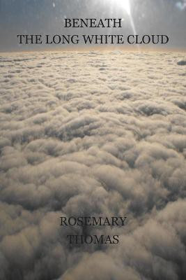 Beneath the Long White Cloud(English, Paperback, Thomas Rosemary Ann)