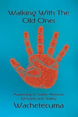 Walking With The Old Ones(English, Paperback, Wachetecuma)