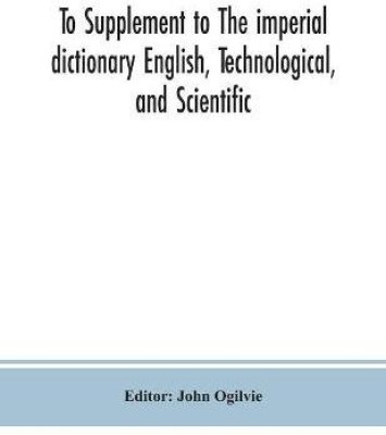 To Supplement to The imperial dictionary English, Technological, and Scientific(English, Paperback, unknown)