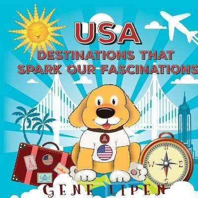 USA Destinations That Spark Our Fascinations(English, Paperback, Lipen Gene)