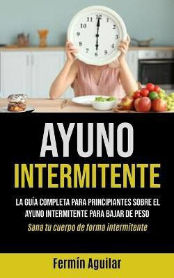 Ayuno Intermitente(Spanish, Paperback, Aguilar Fermin)