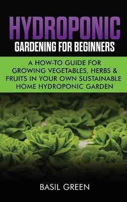 Hydroponic Gardening For Beginners(English, Hardcover, Green Basil)