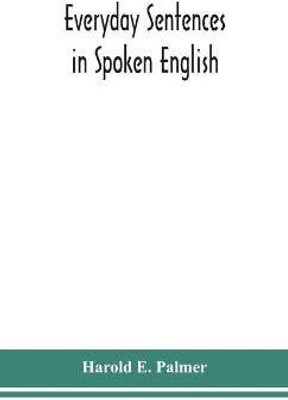 Everyday sentences in spoken English, in phonetic transcription with intonation marks (For the use of Foreign Students)(English, Hardcover, E Palmer Harold)