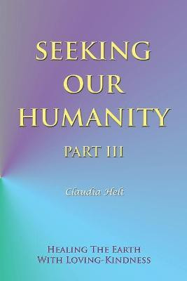 Seeking Our Humanity Part Iii(English, Paperback, Helt Claudia)
