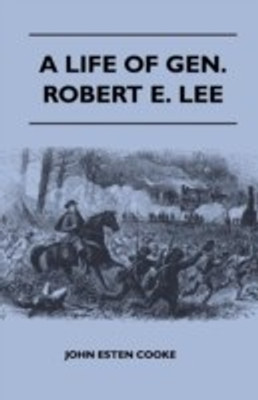 A Life Of Gen. Robert E. Lee(English, Paperback, Cooke John Esten)