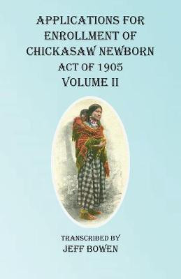 Applications For Enrollment of Chickasaw Newborn Act of 1905 Volume II(English, Paperback, unknown)