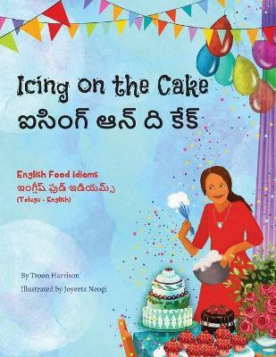 Icing on the Cake - English Food Idioms (Telugu-English)(Telugu, Paperback, Harrison Troon)