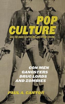 Pop Culture and the Dark Side of the American Dream(English, Hardcover, Cantor Paul A.)