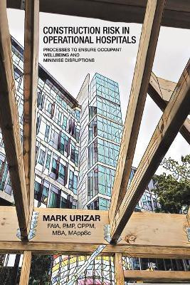 Construction Risk in Operational Hospitals(English, Paperback, Urizar Faia Pmp Cppm Mba Mappsc Mark)