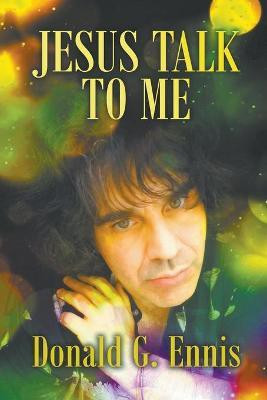 Jesus Talk to Me(English, Paperback, Ennis Donald G)