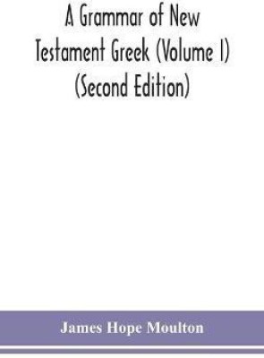 A grammar of New Testament Greek (Volume I) (Second Edition)(English, Hardcover, Hope Moulton James)