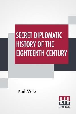Secret Diplomatic History Of The Eighteenth Century(English, Paperback, Marx Karl)