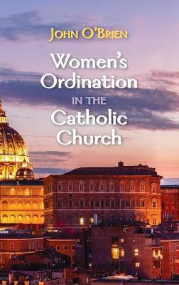 Women's Ordination in the Catholic Church(English, Hardcover, O'Brien John)