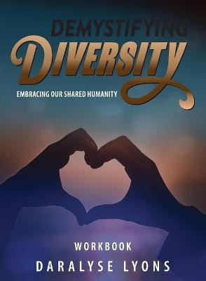 Demystifying Diversity Workbook(English, Paperback, Lyons Daralyse)