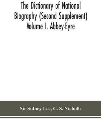 The dictionary of national biography (Second Supplement) Volume I. Abbey-Eyre(English, Paperback, Sidney Lee C Sir)